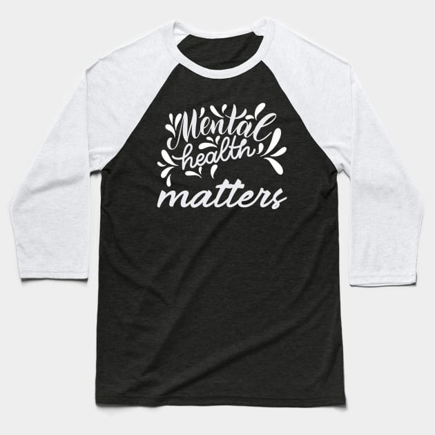 Mental Health Matters Baseball T-Shirt by Work Memes